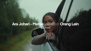 Download lagu Ara Johari • Menjaga Jodoh Orang Lain (Cover) • Neo-soul Version mp3