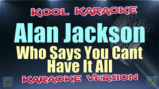 Alan Jackson - Who Says You Can t Have It All (Karaoke Version) VT