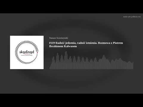#119 The Joy of Eating, the Joy of Existence. A Conversation with Piotr Ibrahim Kalwas