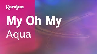 My Oh My - Aqua | Karaoke Version | KaraFun
