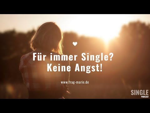 Single forever? – Why you don't need to be afraid