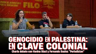 Genocidio en Palestina: en clave colonial · Charla debate con Vanina Biasi y Periodistan