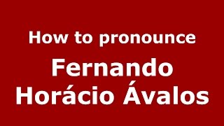 How to pronounce Fernando Horácio ávalos