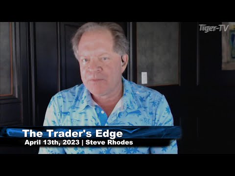 April 13th, The Trader's Edge with Steve Rhodes on TFNN - 2023