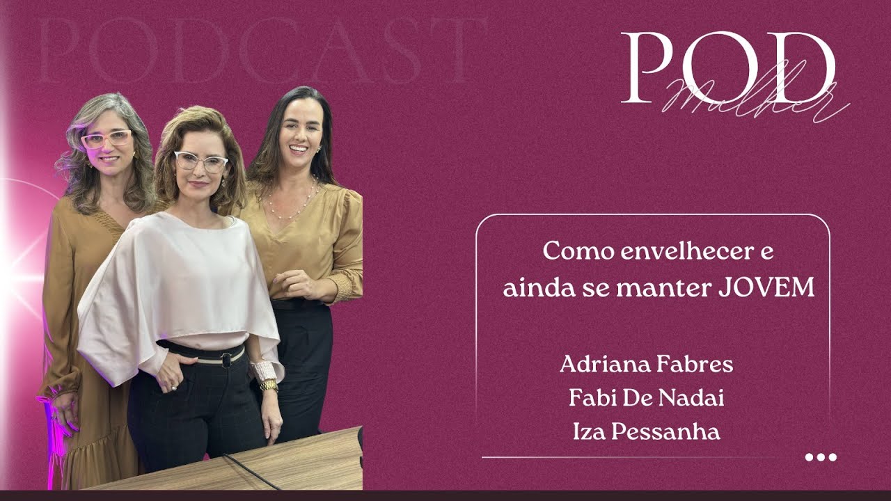 Pod Mulher #054 Como Envelhecer e ainda se manter Jovem