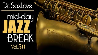 Mid-Day Jazz Break Vol 50 - 30min Mix of Dr.SaxLove's Most Popular Upbeat Jazz to Energize your day.