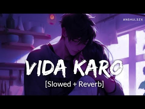 Vida Karo - Lofi [Slowed + Reverb] | Arijit Singh, Jonita Gandhi, A.R. Rehman, | Anshul3zx