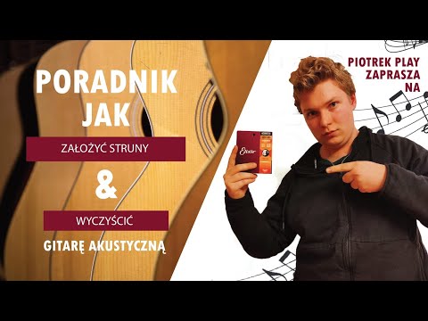 Jak założyć struny do gitary akustycznej oraz w jaki sposób ją wyczyścić