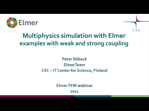 Elmer FEM Webinar - Multiphysics simulation with Elmer: examples withweak and strong coupling