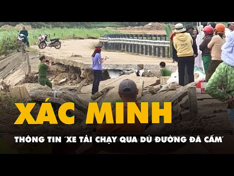 Bờ kè sông đổ sập, đè chết 4 người: Xác minh thông tin 'xe tải chạy qua dù đường đã cấm'