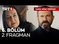 “Sakın ola sevdana geç kalma…” - Kara Ağaç Destanı 6. Bölüm 2. Fragmanı