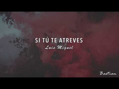 Luis Miguel - Si Tú Te Atreves (Letra) ♡
