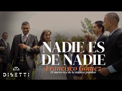 Nadie Es De Nadie - Francisco Gómez "El Nuevo Rey de la Música Popular"(Video Oficial)