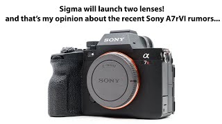 We are getting two Sigma lenses and likely NOT these Sony A7rVI specs ;)