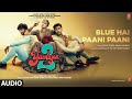 Blue Hai Paani Paani (Audio): Yaariyan 2 | Arijit Singh, Neha K | Yo Yo Honey Singh, Khaalif