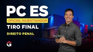 Concurso PC ES Oficial Investigador | Tiro Final em Direito Penal com Érico Palazzo