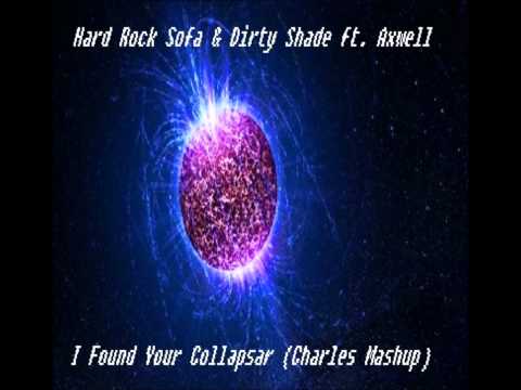 Hard Rock Sofa & Dirty Shade ft. Axwell - I Found Your Collapsar (Charles Mashup)