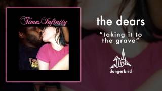The Dears - "Taking It To The Grave" (Official Audio)