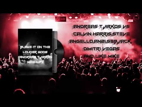 Calvin Harris, Steve Angello, AN21, Sebajack, DV&LM- Blame It On The Louder Gods(Andreas Mashup)