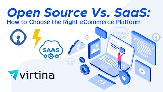 Open Source Vs. SaaS: How to Choose the Right eCommerce Platform | Virtina