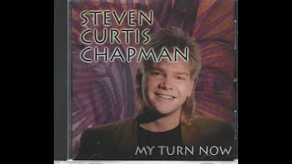 Steven Curtis Chapman -  My Turn Now