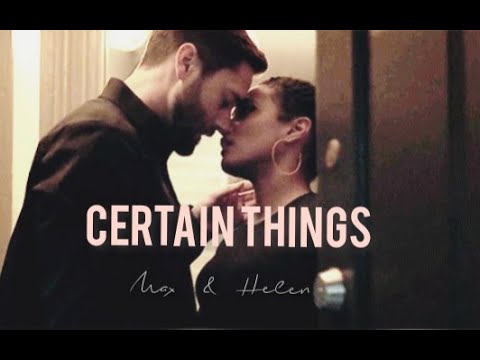 max & helen || certain things