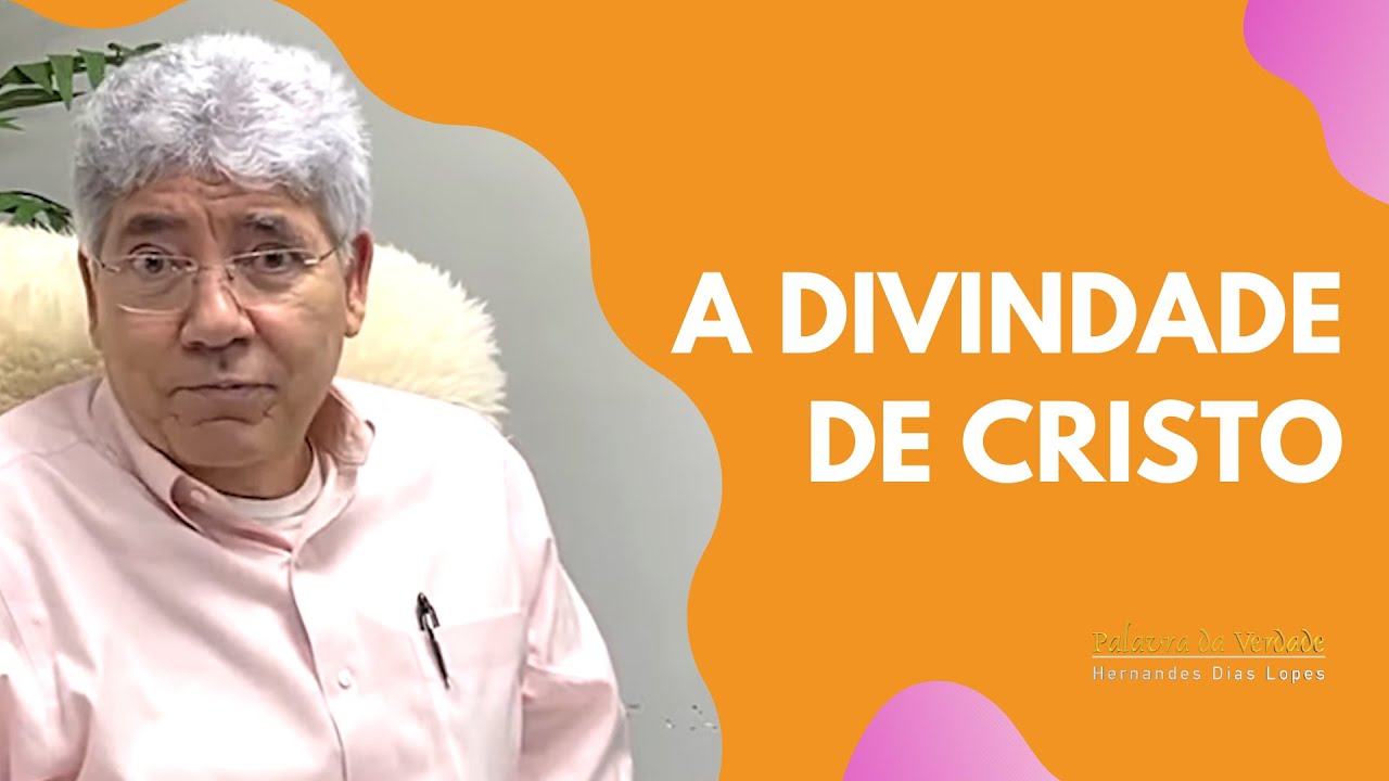 A DIVINDADE DE CRISTO - Hernandes Dias Lopes