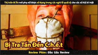 Thị Trấn Ghê Rợn Chuyên Sử Dụng Các Cô Gái Làm Nghi Lễ Quái Dị || Review phim