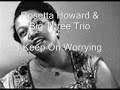 Rosetta Howard And Big Three Trio-I Keep On Worrying