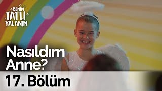 Nasıldım Anneciğim? | Benim Tatlı Yalanım 17. Bölüm