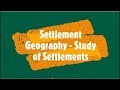 Settlement Geography - Study of Settlements