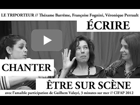 ÉCRIRE, CHANTER, ÊTRE SUR SCÈNE // Thézame Barrême, Véronique Perrault, Françoise // CIFAP