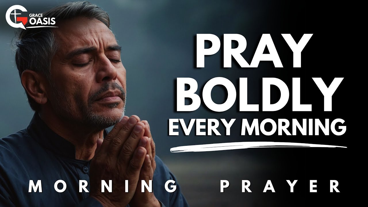 Pray Boldly and Relentlessly to Break Strongholds and Renew Your Spirit  | Morning Prayer