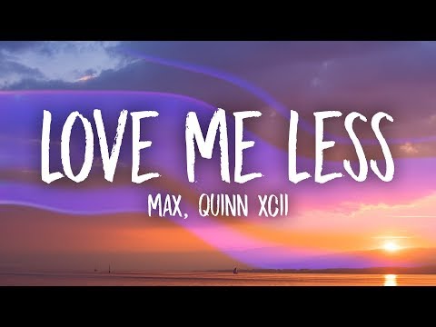 MAX, Quinn XCII - Love Me Less (Lyrics)