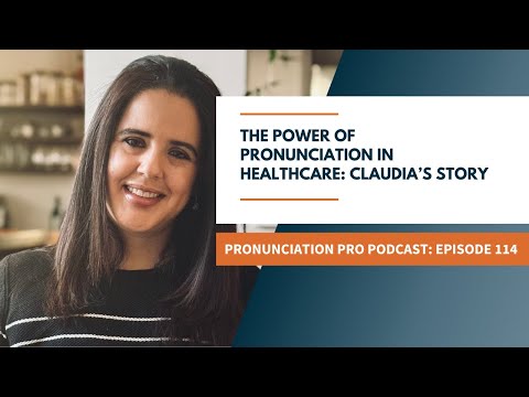 The Power of Pronunciation in Healthcare: Claudia’s Story