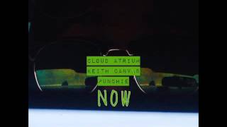 Cloud Atrium - Now (Feat. Keith Canvas &amp; Punchie) (Audio)