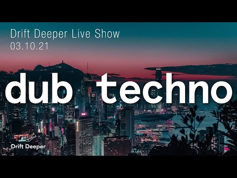 Drift Deeper Live Show 194 - 03.10.21 // DUB TECHNO, DEEP TECH, AMBIENT