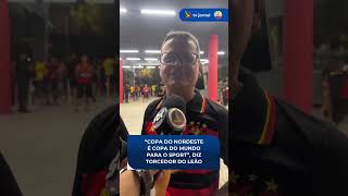 "Copa do Nordeste é Copa do Mundo para o Sport", afirma torcedor