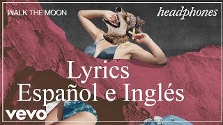 Walk The Moon- Headphones Lyrics (español e inglés)