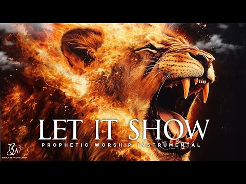 Let it Show | Prophetic Warfare Prayer Instrumental