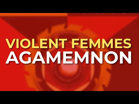 Agamemnon - Violent Femmes