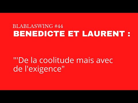 Blablaswing #44 - Bénédicte et Laurent "De la coolitude mais avec de l'exigence"