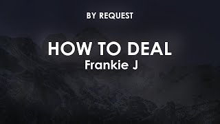How To Deal | Frankie J