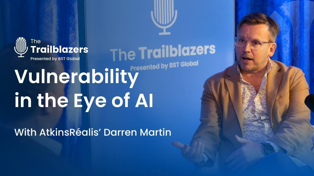 Vulnerability in the Eye of AI With AtkinsRéalis’ Darren Martin