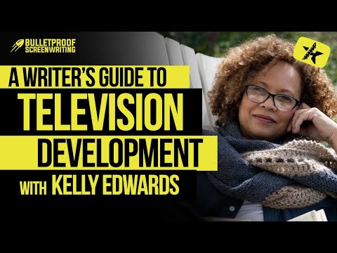 A Writer's Guide to TV Development with Kelly Edwards // Bulletproof Screenwriting Show