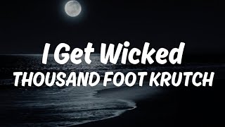 I Get Wicked - Thousand Foot Krutch | Lyrics