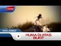 Ari Lasso - Huma Di Atas Bukit