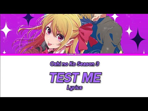 Oshi No Ko Season 3 - Opening Full『TEST ME』by  CHANMINA | Lyrics ❣️