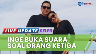 Jawab Kabar Miring Adanya Orang Ketiga, Inge Anugrah Pilih Serahkan pada Pengadilan