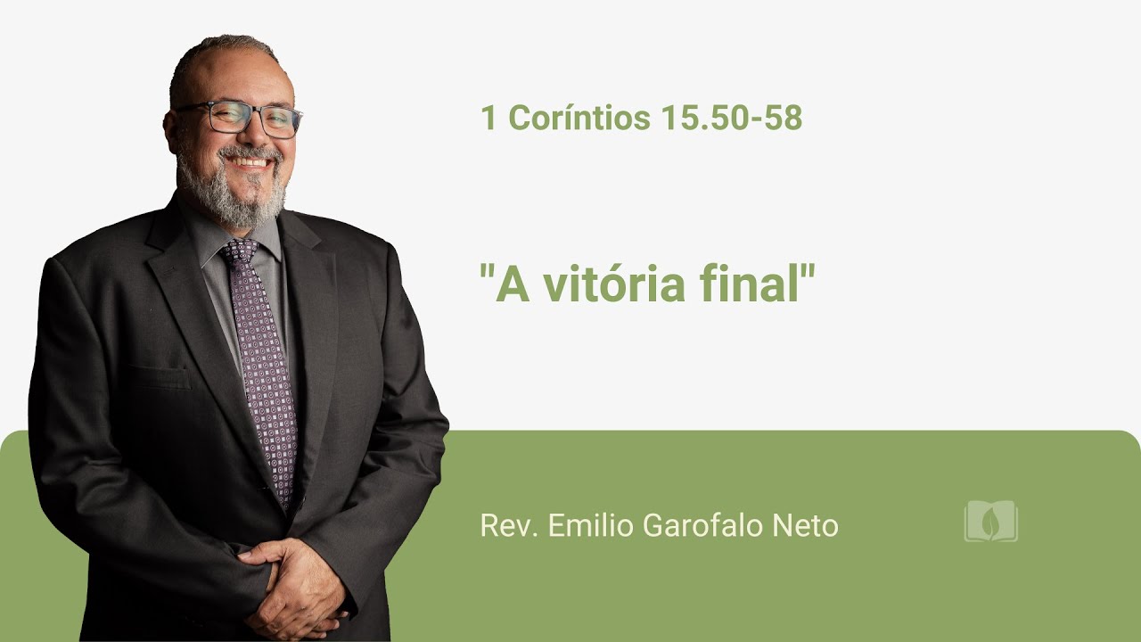1 Coríntios 15.50‐58 - A vitória final - Rev. Emilio Garofalo Neto